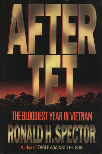 After Tet: The Bloodiest Year in Vietnam - Ronald H. Spector