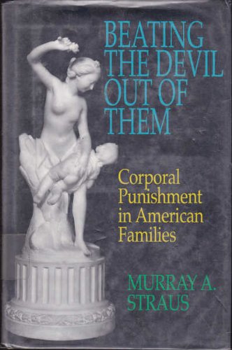 Beispielbild fr Beating the Devil Out of Them: Corporal Punishment in American Families zum Verkauf von Vashon Island Books