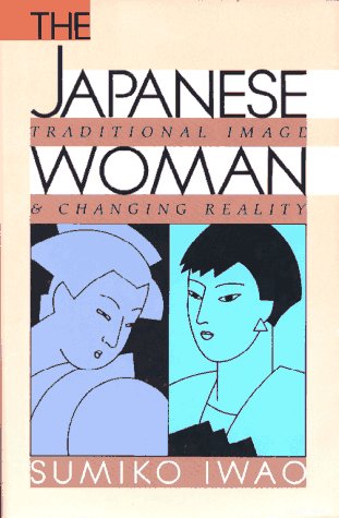 Stock image for The Japanese Woman : Traditional Image and Changing Reality for sale by Better World Books