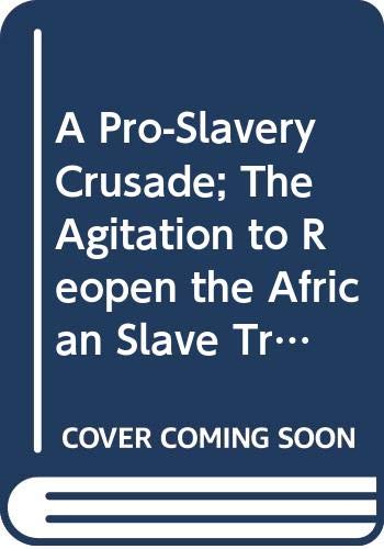 9780029324301: A Pro-Slavery Crusade; The Agitation to Reopen the African Slave Trade