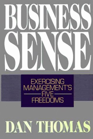 Stock image for Business Sense: Exercising Management's Five Freedoms for sale by ThriftBooks-Dallas