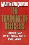 Beispielbild fr The Training of Officers : From Military Professionalism to Irrelevance zum Verkauf von Better World Books