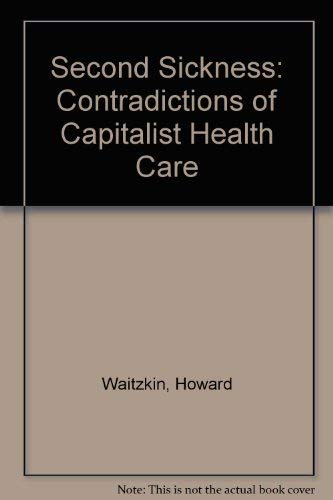 Stock image for The Second Sickness: Contradictions of Capitalist Health Care for sale by Alplaus Books