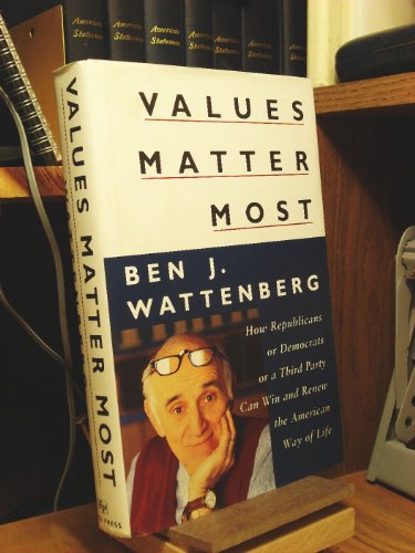 Beispielbild fr Values Matter Most: How Republicans, or Democrats, or a Third Party Can Win and Renew the American Way of Life zum Verkauf von Wonder Book