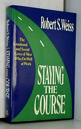 Beispielbild fr Staying the Course : The Emotional and Social Lives of Men Who Do Well at Work zum Verkauf von Better World Books