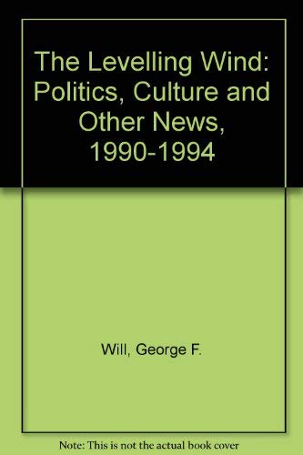 9780029344385: The Levelling Wind: Politics, Culture and Other News, 1990-1994