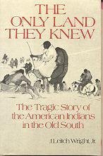 Stock image for The Only Land They Knew: The Tragic Story of the American Indians in the Old South for sale by Half Price Books Inc.