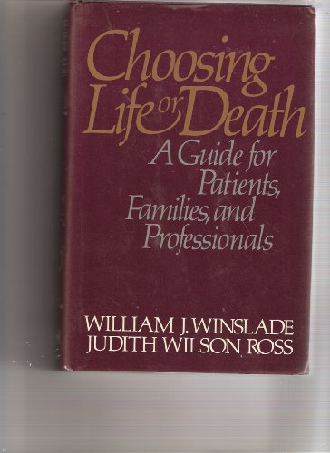 Choosing Life or Death: A Guide for Patients, Families, and Professionals (9780029347201) by Winslade, William J.; Ross, Judith Wilson