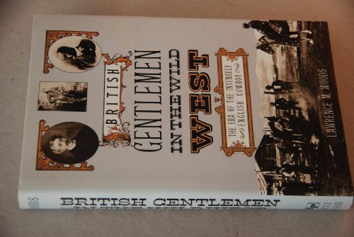 Imagen de archivo de British Gentlemen in the Wild West : The Era of the Intensely English Cowboy a la venta por Better World Books: West
