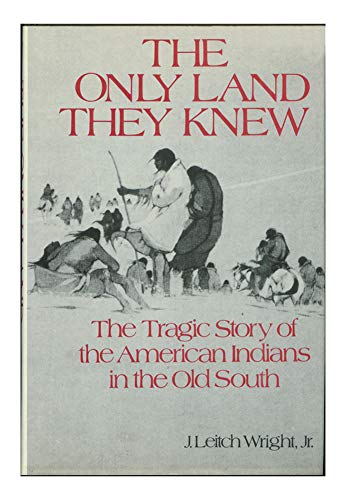Stock image for ONLY LAND THEY KNEW: The Tragic Story of the American Indians in the Old South for sale by Shoemaker Booksellers