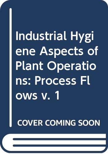 9780029493502: Industrial Hygiene Aspects of Plant Operations, Volume 1, Process Flows