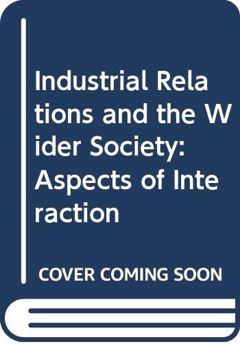 9780029724309: Industrial Relations and the Wider Society: Aspects of Interaction