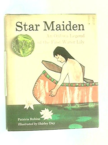 Stock image for Star Maiden: An Ojibwa Legend of the First Water Lily for sale by Violet's Bookstack