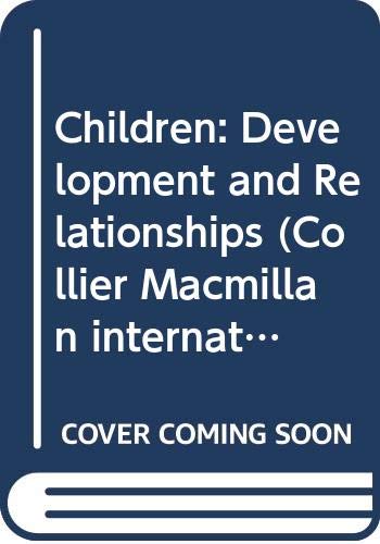9780029798508: Children: Development and Relationships (Collier Macmillan International Editions)