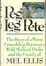 Imagen de archivo de Peg Leg Pete: The Story of a Warm Friendship Between a Wild Mallard Drake and the Family of Mel Ellis a la venta por Jenson Books Inc