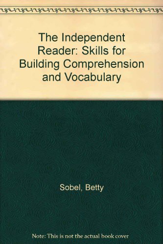 The Independent Reader: Skills for Building Comprehension and Vocabulary (9780030015892) by Sobel, Betty; Smith, Lorraine C.