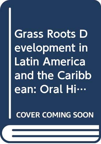 Imagen de archivo de Grass Roots Development in Latin America and the Caribbean: Oral Histories and Social Change a la venta por Wonder Book