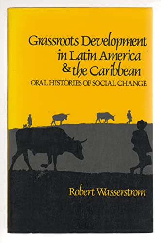 Stock image for Grass Roots Development in Latin America and the Caribbean: Oral Histories and Social Change for sale by Wonder Book