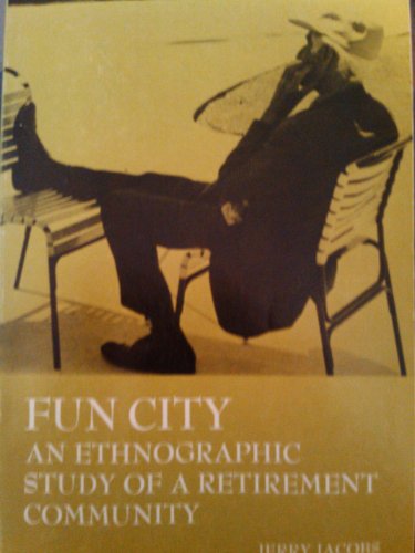 Stock image for Fun City: An Ethnographic Study of a Retirement Community for sale by N. Fagin Books