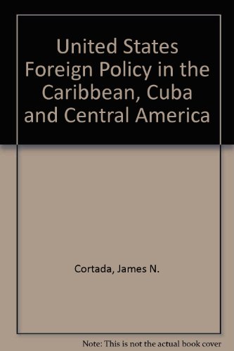 U.S. foreign policy in the Caribbean, Cuba, and Central America (9780030021190) by Cortada, James N