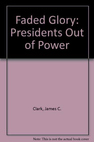 Beispielbild fr Faded Glory : Presidents Out of Power zum Verkauf von Better World Books