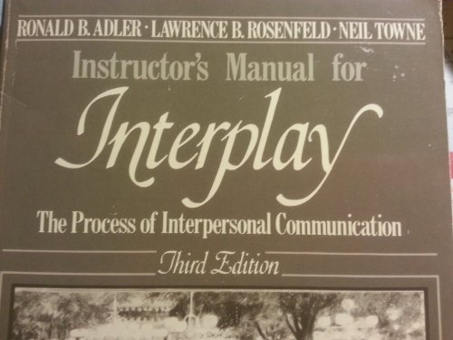 Interplay: The Process of Interpersonal Communication Instructors Manual (9780030028632) by Adler, Ronald B.; Rosenfeld, Lawrence B.; Towne, Neil