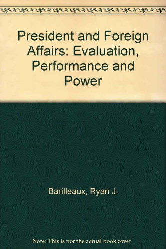 Stock image for The President and Foreign Affairs: Evaluation, Performance, and Power for sale by BookDepart