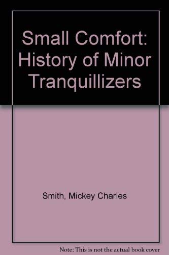 Stock image for Small Comfort: A History of the Minor Tranquilizers for sale by Unique Books