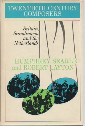 Britain, Scandinavia and the Netherlands (Twentieth century composers) (9780030033810) by Searle, Humphrey