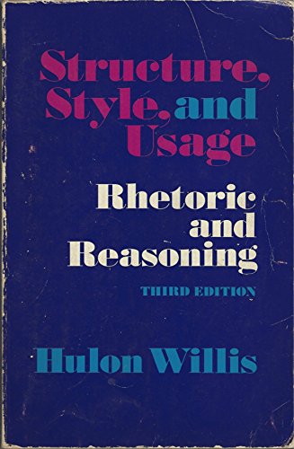 Structure, style, and usage: Rhetoric and reasoning (9780030033865) by Willis, Hulon