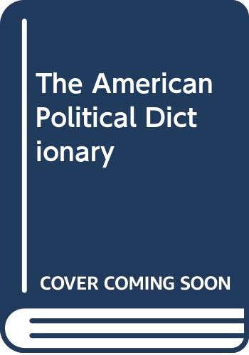 Imagen de archivo de AMERICAN POLITICAL DICTIONARY A-MERI-CAN PO LITI CAL DIC TION A RY.REVISED , EXPANDED a la venta por WONDERFUL BOOKS BY MAIL