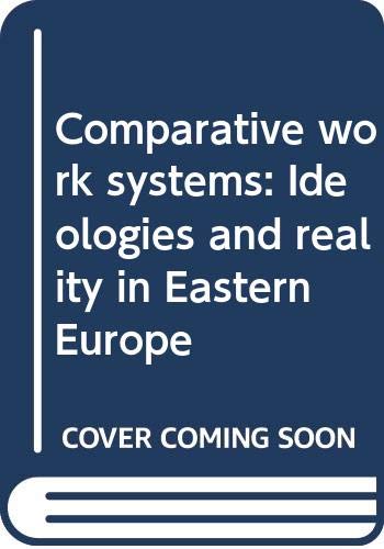Imagen de archivo de Comparative Work Systems : Ideologies and Reality in Eastern Europe a la venta por Better World Books