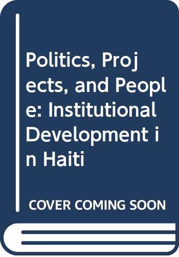 Imagen de archivo de Politics, Projects, and People: Institutional Development in Haiti a la venta por Buchpark
