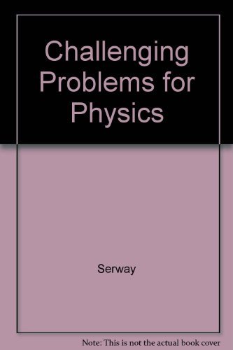 Challenging Problems for Physics. (9780030059223) by Serway, Raymond A.; Korsunsky, Boris