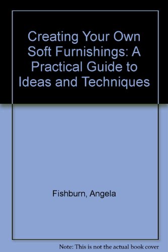 Beispielbild fr Creating Your Own Soft Furnishings: A Practical Guide to Ideas and Techniques zum Verkauf von Wonder Book