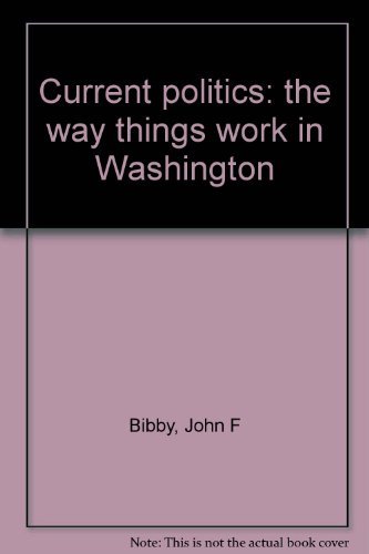 Stock image for Current politics: the way things work in Washington for sale by POQUETTE'S BOOKS