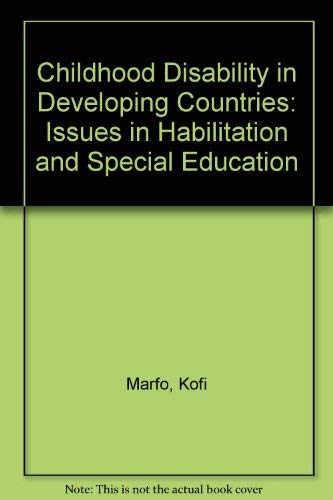 Childhood Disability in Developing Countries: Issues in Habilitation and Special Education (9780030073175) by Marfo, Kofi; Walker, Sylvia