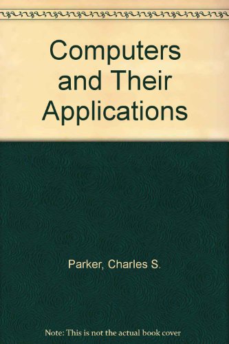 Computers and Their Applications (9780030075339) by Charles S. Parker