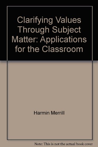 Clarifying Values Through Subject Matter : Applications for the Classroom