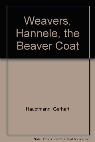 Imagen de archivo de Weavers, Hannele, the Beaver Coat a la venta por A Good Read