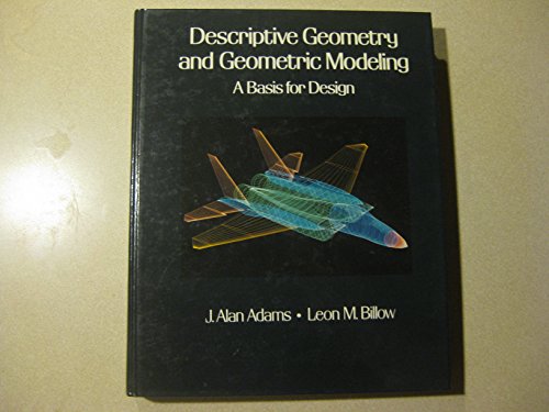 Descriptive Geometry and Geometric Modeling: A Basis for Design (9780030095146) by Adams, J. Alan; Billow, Leon M.