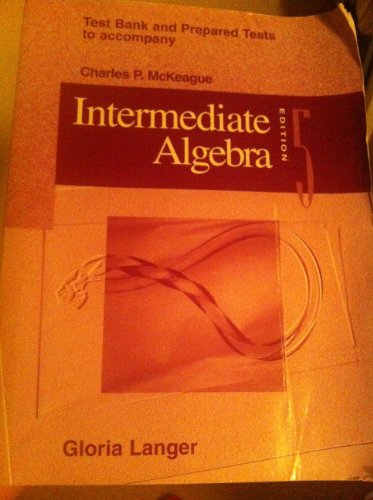 Test Bank and Prepared Tests to Accompany Intermediate Algebra (9780030098086) by Gloria Langer; Charles P. McKeague