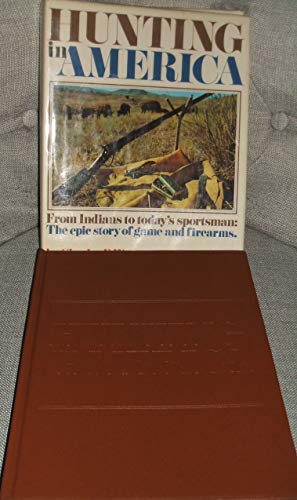 Stock image for Hunting in America: From Indians to Today's Sportsman-the Epic Story of Game and Firearms for sale by Prairie Creek Books LLC.