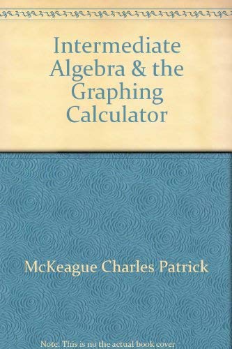 Intermediate Algebra & the Graphing Calculator (9780030107726) by McKeague, Charles Patrick