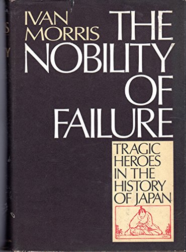 Beispielbild fr The nobility of failure: Tragic heroes in the history of Japan zum Verkauf von Housing Works Online Bookstore