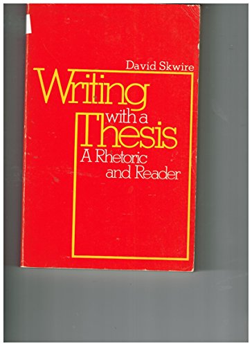 Writing with a Thesis: A Rhetoric and Reader (9780030125317) by Skwire, David