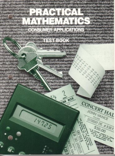 Stock image for Practical Mathematics-Consumer Applications: Student Test Book (1989 Copyright) for sale by ~Bookworksonline~