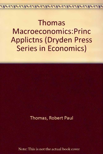 Macroeconomics: Principles and Applications (Dryden Press Series in Economics) (9780030131585) by Thomas, Robert Paul