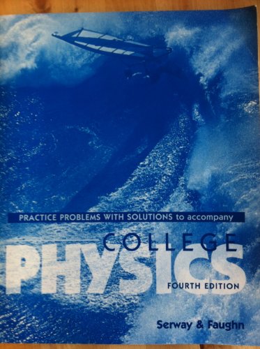 COLLEGE PHYSICS: PRACTICE PROBLEMS WITH SOLUTIONS (9780030149979) by RAYMOND SERWAY; JERRY FAUGHN