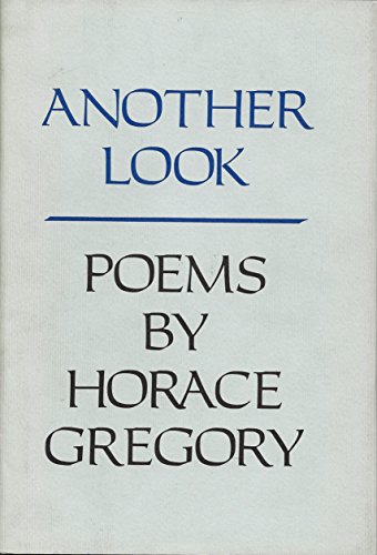 Another Look: Poems By Horace Gregory